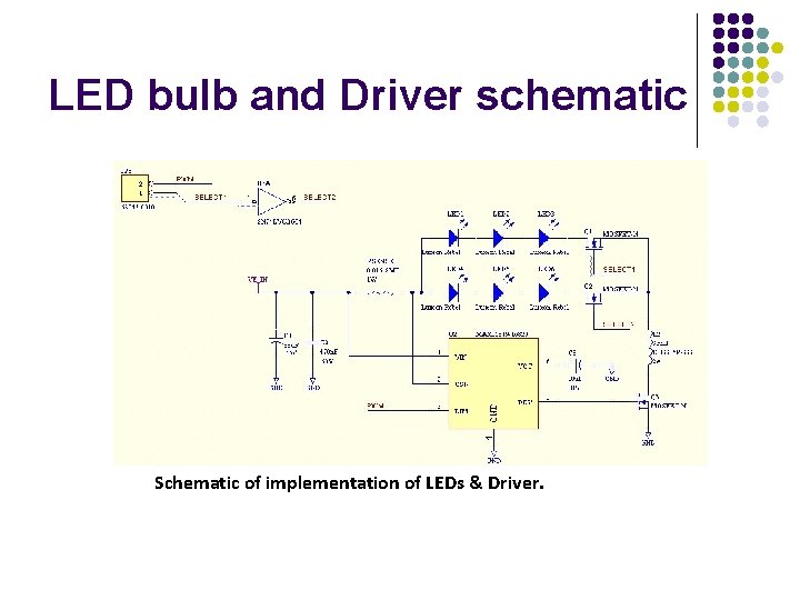 LED bulb and Driver schematic Schematic of implementation of LEDs & Driver. 