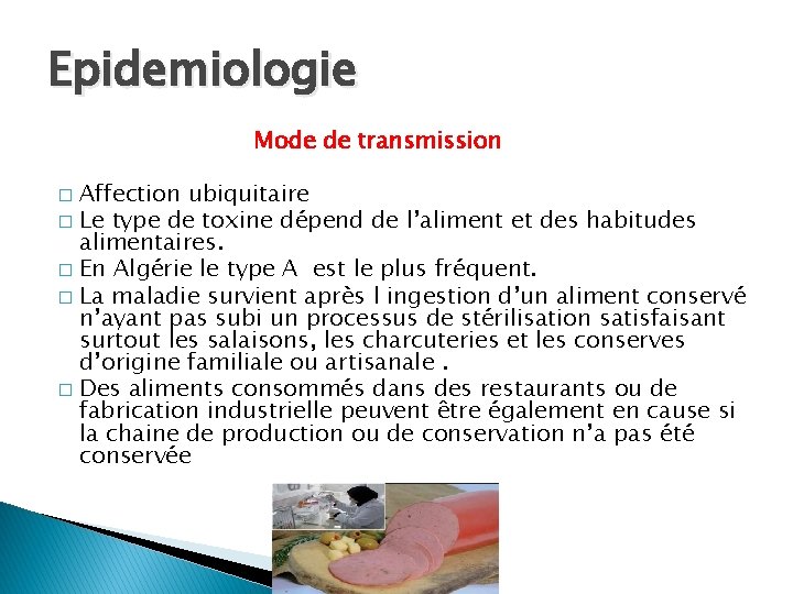 Epidemiologie Mode de transmission Affection ubiquitaire � Le type de toxine dépend de l’aliment