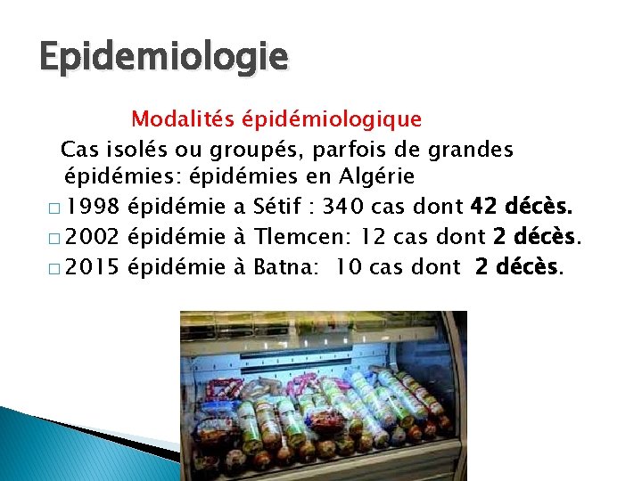 Epidemiologie Modalités épidémiologique Cas isolés ou groupés, parfois de grandes épidémies: épidémies en Algérie