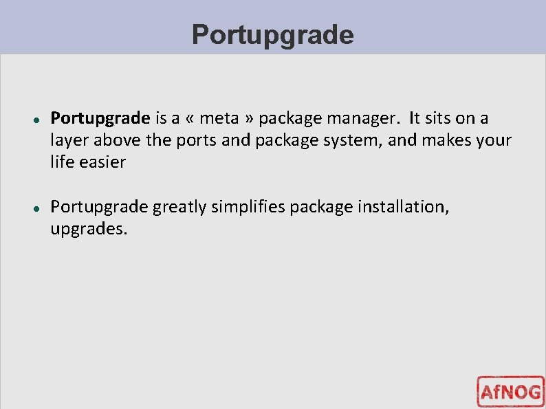 Portupgrade is a « meta » package manager. It sits on a layer above