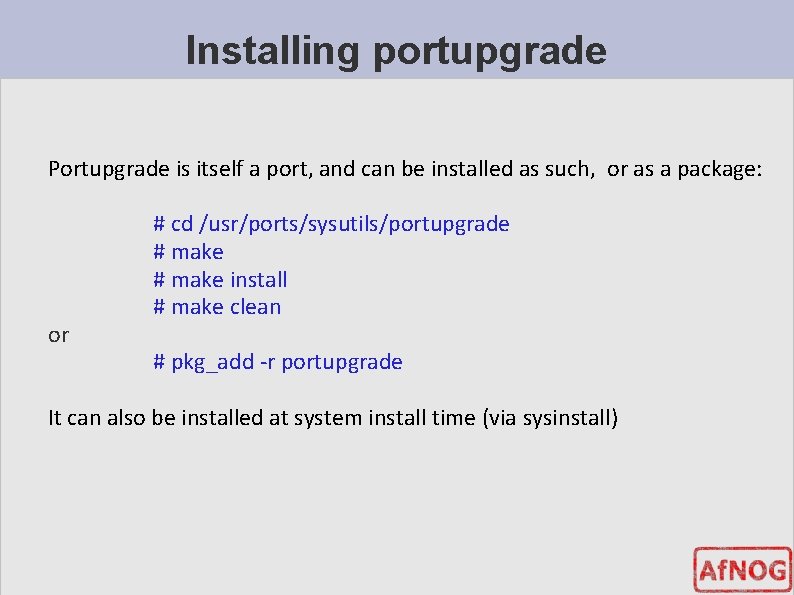 Installing portupgrade Portupgrade is itself a port, and can be installed as such, or