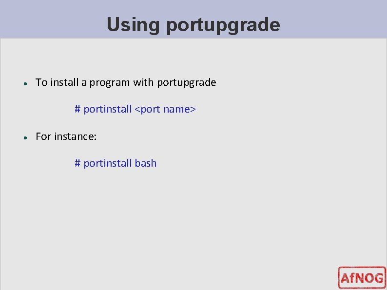 Using portupgrade To install a program with portupgrade # portinstall <port name> For instance: