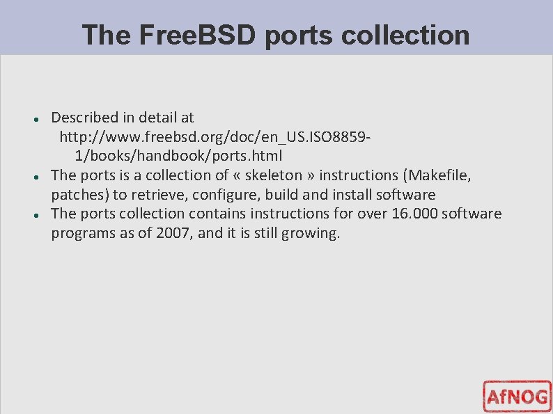 The Free. BSD ports collection Described in detail at http: //www. freebsd. org/doc/en_US. ISO