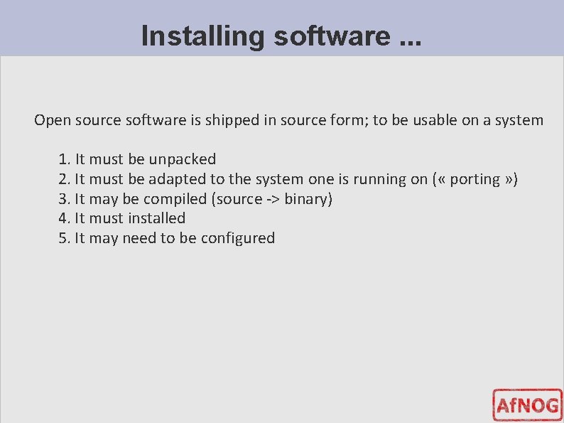 Installing software. . . Open source software is shipped in source form; to be