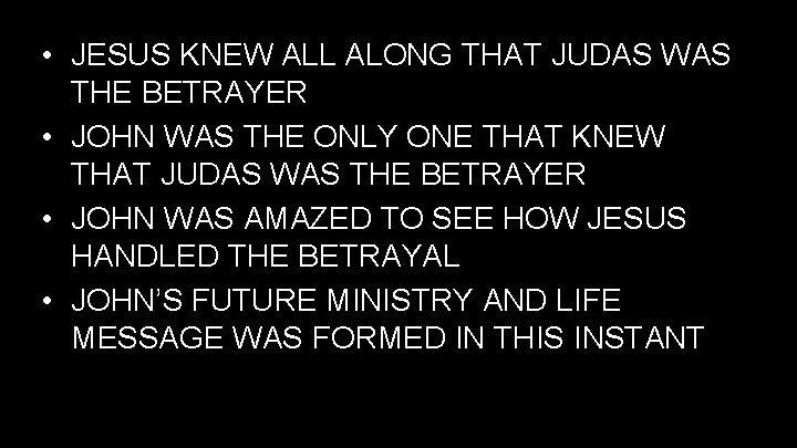  • JESUS KNEW ALL ALONG THAT JUDAS WAS THE BETRAYER • JOHN WAS