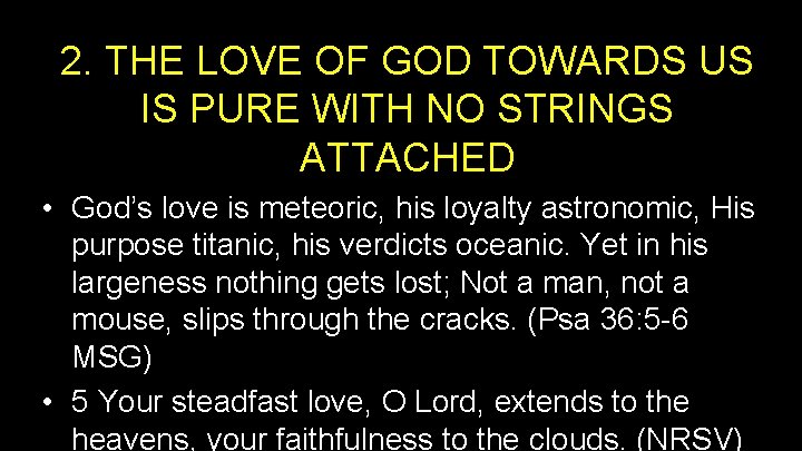 2. THE LOVE OF GOD TOWARDS US IS PURE WITH NO STRINGS ATTACHED •