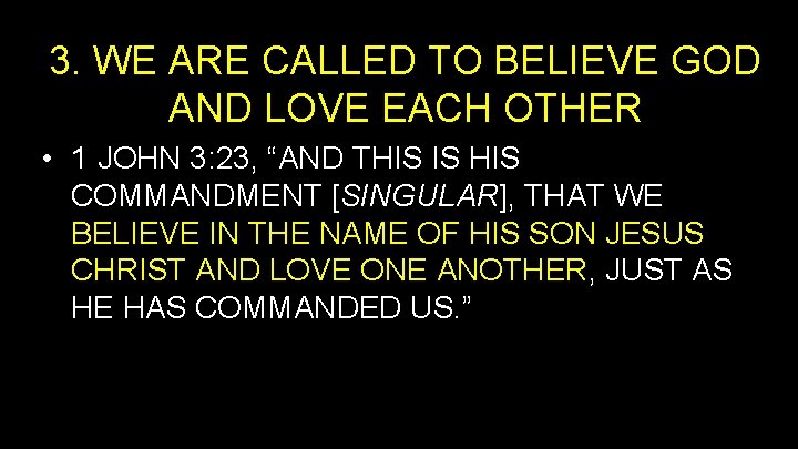 3. WE ARE CALLED TO BELIEVE GOD AND LOVE EACH OTHER • 1 JOHN