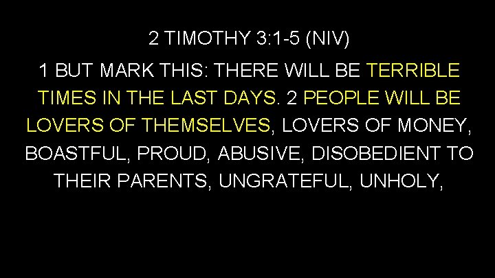 2 TIMOTHY 3: 1 -5 (NIV) 1 BUT MARK THIS: THERE WILL BE TERRIBLE