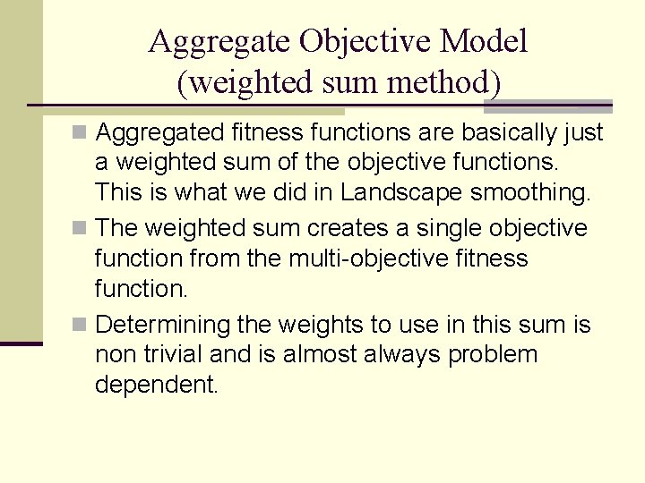 Aggregate Objective Model (weighted sum method) n Aggregated fitness functions are basically just a