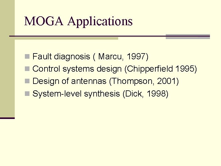 MOGA Applications n Fault diagnosis ( Marcu, 1997) n Control systems design (Chipperfield 1995)