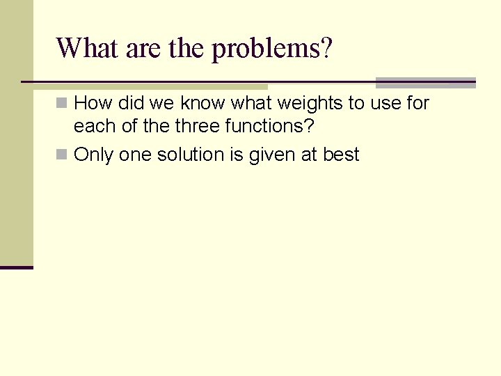 What are the problems? n How did we know what weights to use for