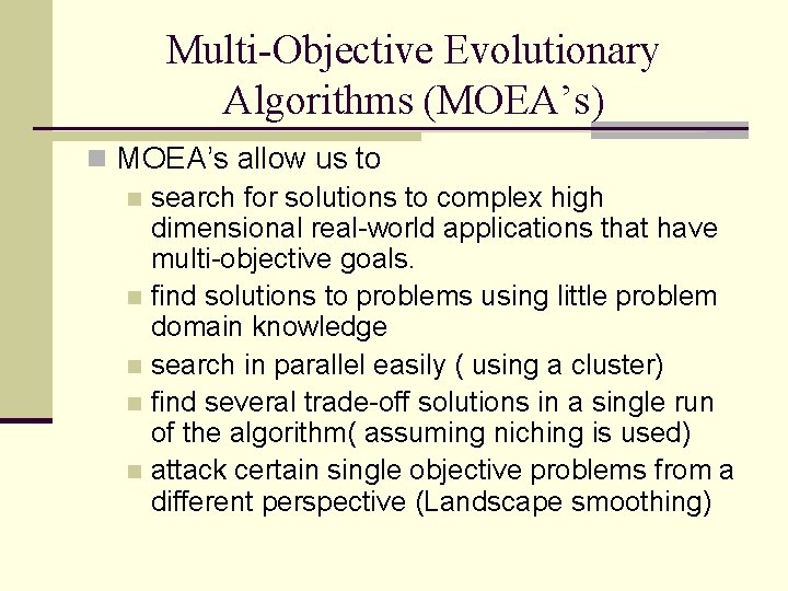 Multi-Objective Evolutionary Algorithms (MOEA’s) n MOEA’s allow us to n search for solutions to