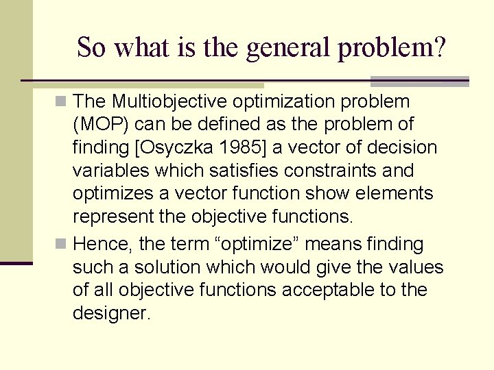 So what is the general problem? n The Multiobjective optimization problem (MOP) can be