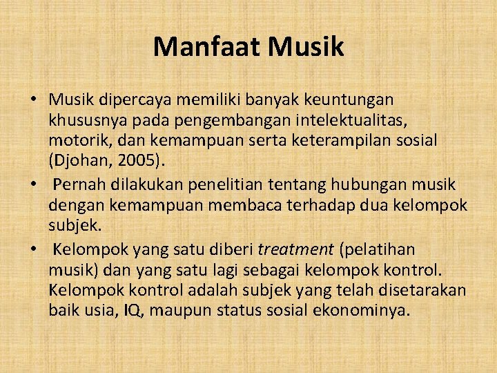 Manfaat Musik • Musik dipercaya memiliki banyak keuntungan khususnya pada pengembangan intelektualitas, motorik, dan