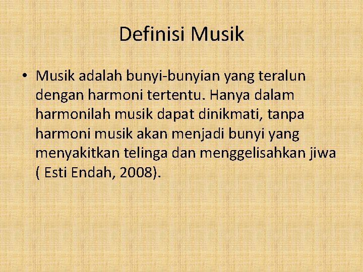 Definisi Musik • Musik adalah bunyi-bunyian yang teralun dengan harmoni tertentu. Hanya dalam harmonilah