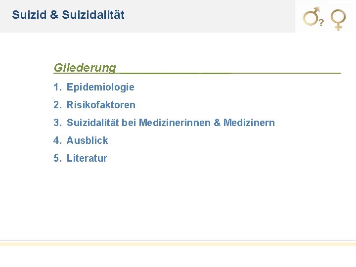 Suizid & Suizidalität Gliederung _________ 1. Epidemiologie 2. Risikofaktoren 3. Suizidalität bei Medizinerinnen &