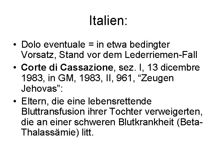 Italien: • Dolo eventuale = in etwa bedingter Vorsatz, Stand vor dem Lederriemen-Fall •