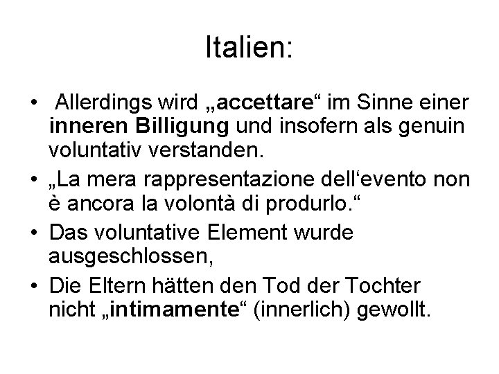 Italien: • Allerdings wird „accettare“ im Sinne einer inneren Billigung und insofern als genuin