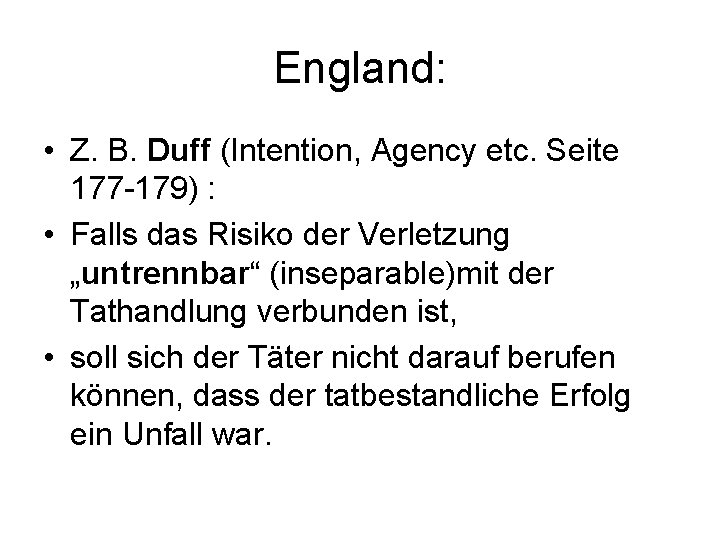 England: • Z. B. Duff (Intention, Agency etc. Seite 177 -179) : • Falls