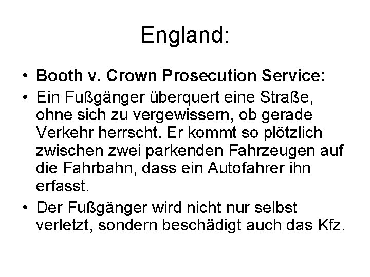 England: • Booth v. Crown Prosecution Service: • Ein Fußgänger überquert eine Straße, ohne