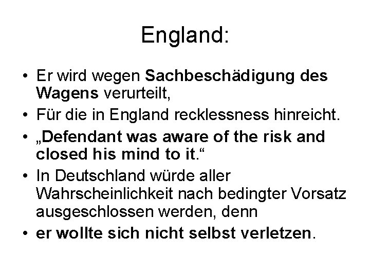 England: • Er wird wegen Sachbeschädigung des Wagens verurteilt, • Für die in England