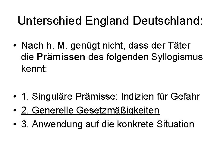 Unterschied England Deutschland: • Nach h. M. genügt nicht, dass der Täter die Prämissen