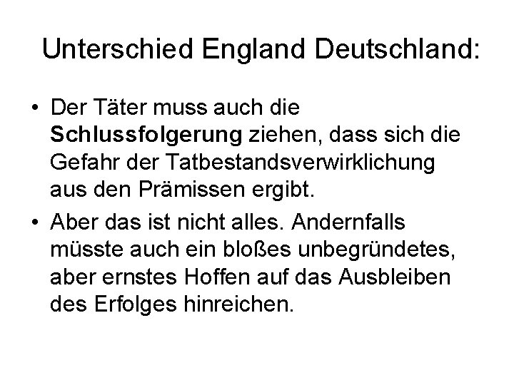 Unterschied England Deutschland: • Der Täter muss auch die Schlussfolgerung ziehen, dass sich die