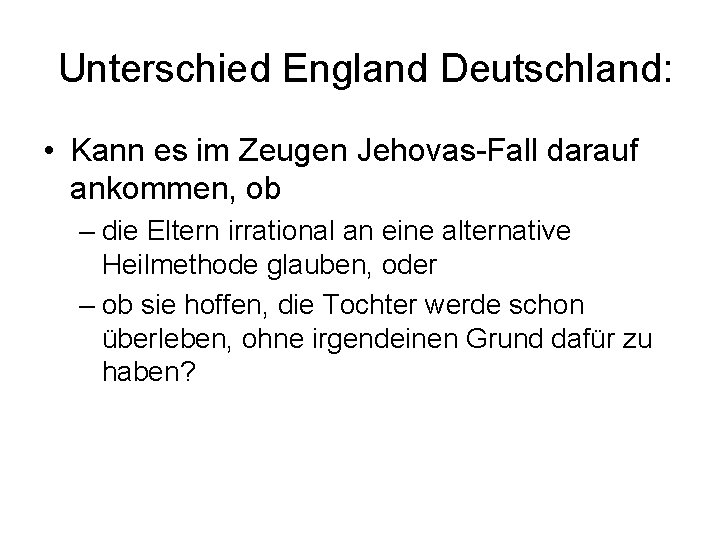 Unterschied England Deutschland: • Kann es im Zeugen Jehovas-Fall darauf ankommen, ob – die