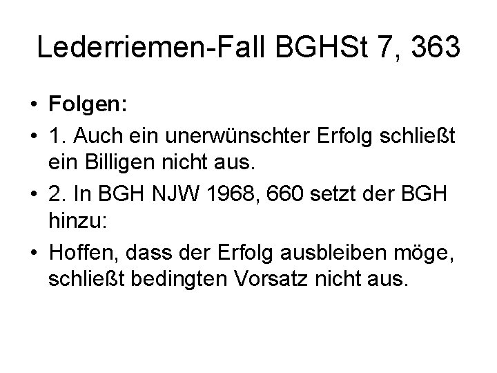 Lederriemen-Fall BGHSt 7, 363 • Folgen: • 1. Auch ein unerwünschter Erfolg schließt ein