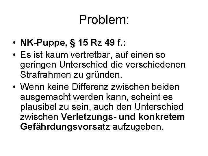 Problem: • NK-Puppe, § 15 Rz 49 f. : • Es ist kaum vertretbar,