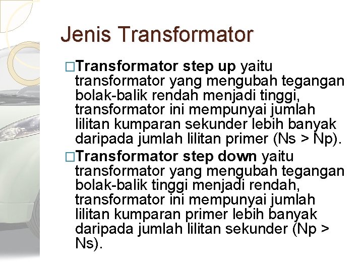 Jenis Transformator �Transformator step up yaitu transformator yang mengubah tegangan bolak-balik rendah menjadi tinggi,