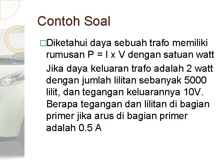 Contoh Soal �Diketahui daya sebuah trafo memiliki rumusan P = I x V dengan