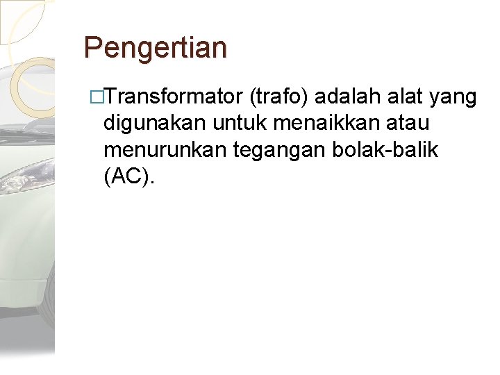 Pengertian �Transformator (trafo) adalah alat yang digunakan untuk menaikkan atau menurunkan tegangan bolak-balik (AC).