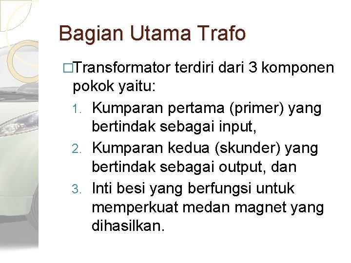 Bagian Utama Trafo �Transformator terdiri dari 3 komponen pokok yaitu: 1. Kumparan pertama (primer)