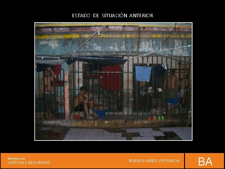 ESTADO DE SITUACIÓN ANTERIOR Ministerio de JUSTICIA y SEGURIDAD BUENOS AIRES PROVINCIA BA 