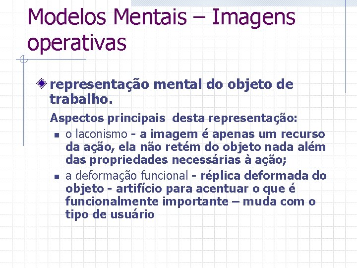 Modelos Mentais – Imagens operativas representação mental do objeto de trabalho. Aspectos principais desta