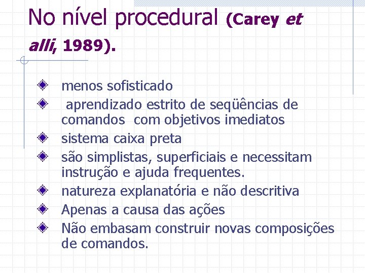 No nível procedural (Carey et alli, 1989). menos sofisticado aprendizado estrito de seqüências de