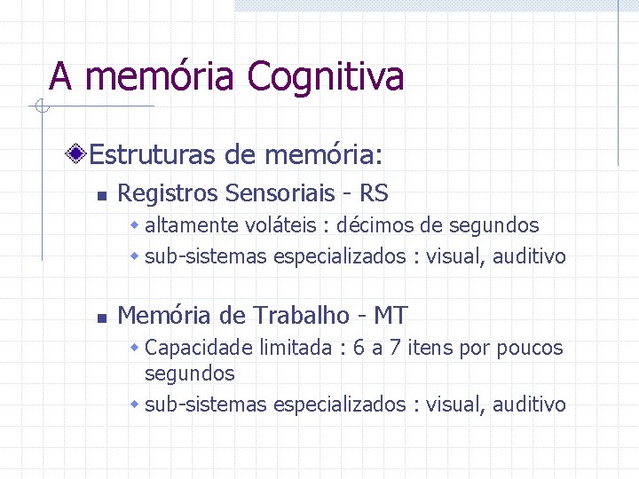 A memória Cognitiva Estruturas de memória: n Registros Sensoriais - RS w altamente voláteis