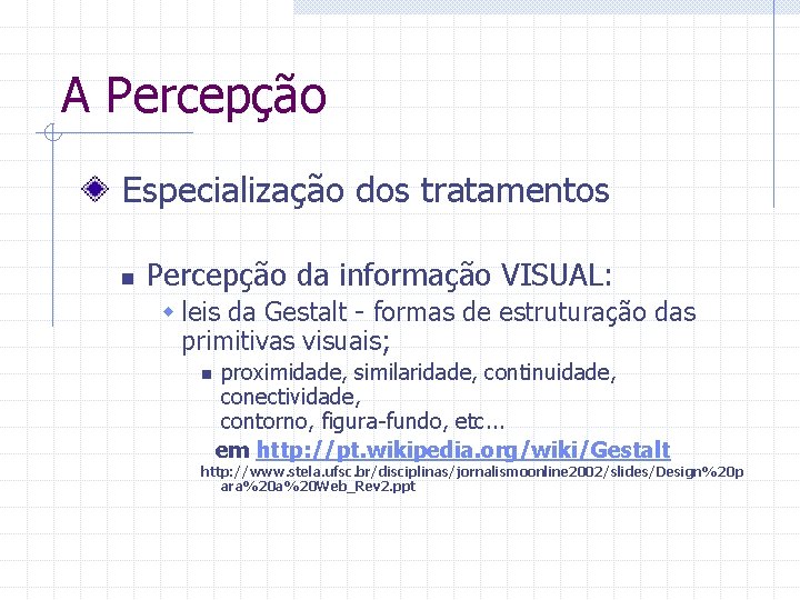 A Percepção Especialização dos tratamentos n Percepção da informação VISUAL: w leis da Gestalt