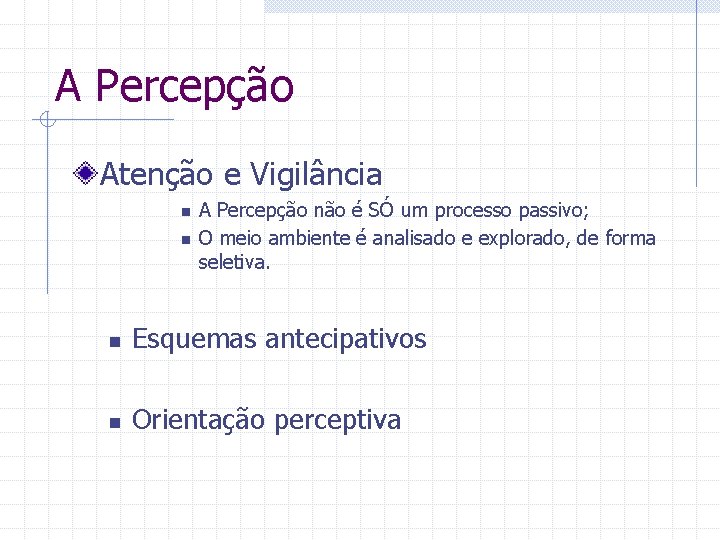 A Percepção Atenção e Vigilância n n A Percepção não é SÓ um processo