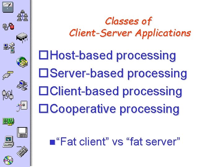 Classes of Client-Server Applications o. Host-based processing o. Server-based processing o. Client-based processing o.
