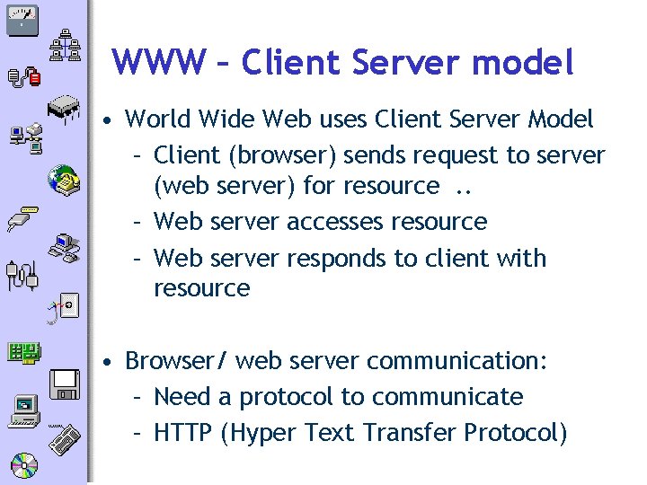 WWW – Client Server model • World Wide Web uses Client Server Model –