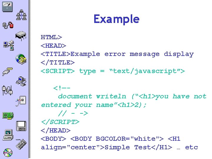 Example HTML> <HEAD> <TITLE>Example error message display </TITLE> <SCRIPT> type = “text/javascript”> <!—document writeln