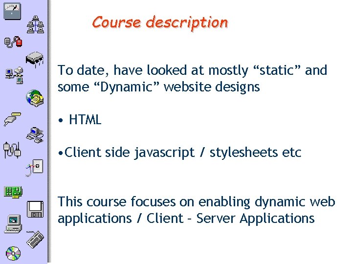 Course description To date, have looked at mostly “static” and some “Dynamic” website designs