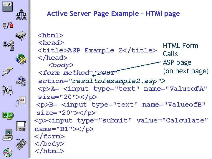 Active Server Page Example – HTMl page <html> <head> HTML Form <title>ASP Example 2</title>