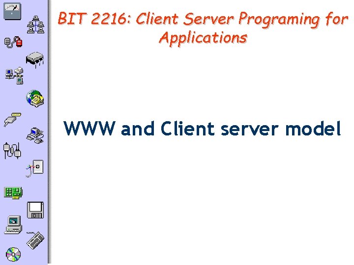 BIT 2216: Client Server Programing for Applications WWW and Client server model 