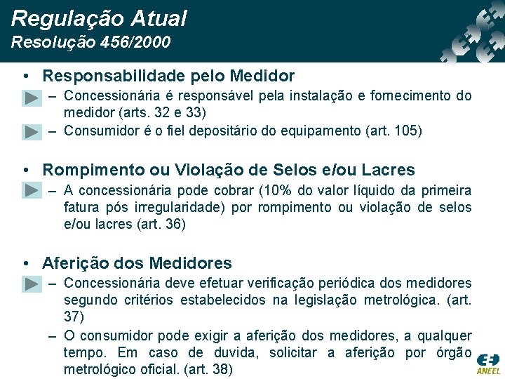 Regulação Atual Resolução 456/2000 • Responsabilidade pelo Medidor – Concessionária é responsável pela instalação