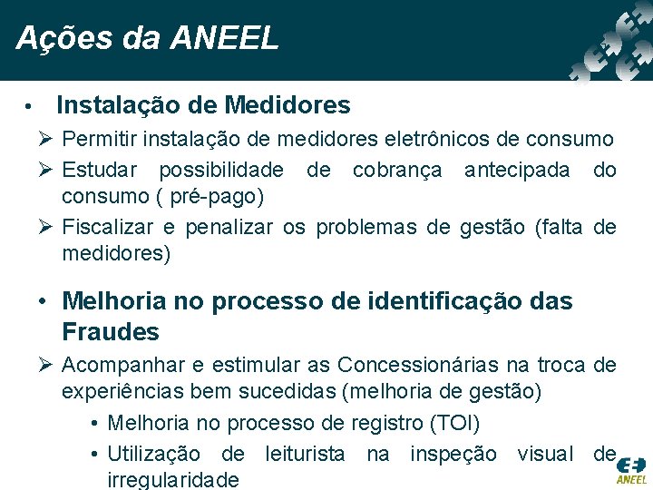 Ações da ANEEL • Instalação de Medidores Ø Permitir instalação de medidores eletrônicos de