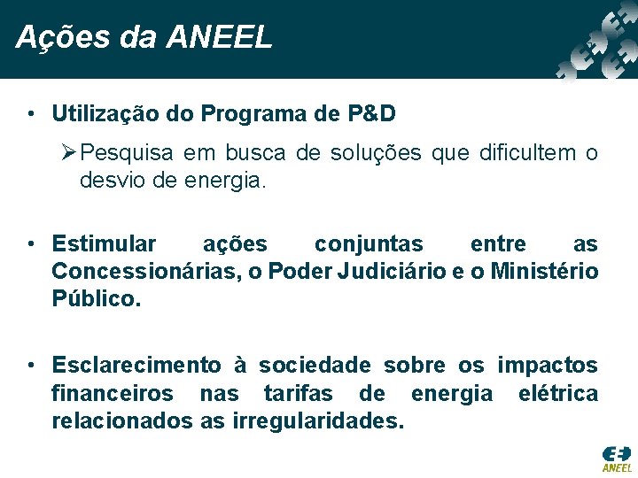 Ações da ANEEL • Utilização do Programa de P&D Ø Pesquisa em busca de