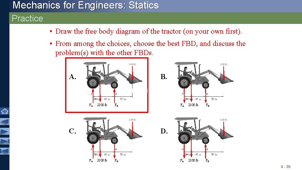 Mechanics for Engineers: Statics Practice • Draw the free body diagram of the tractor Mechanics for Engineers: Statics Practice • Draw the free body diagram of the tractor